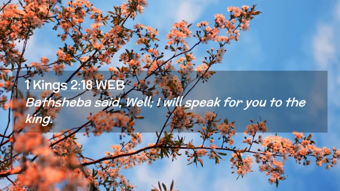 Picture 02 - 1 Kings 2:18 WEB Desktop Wallpaper - Bathsheba said, Well; I will speak for you to the - Desktop Bible Verse Wallpaper