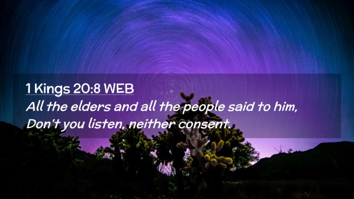 Picture 02 - 1 Kings 20:8 WEB Desktop Wallpaper - All the elders and all the people said to him, - Desktop Bible Verse Wallpaper