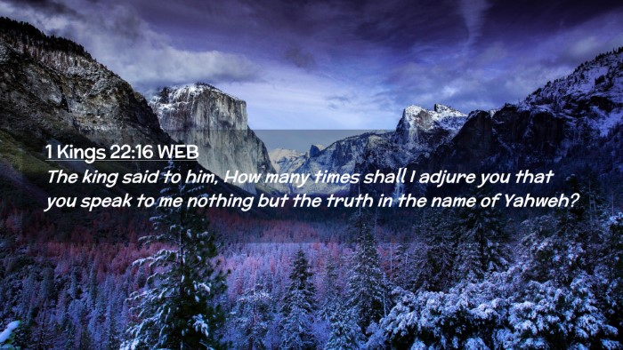 Picture 02 - 1 Kings 22:16 WEB Desktop Wallpaper - The king said to him, How many times shall I - Desktop Bible Verse Wallpaper