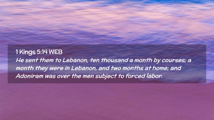 Picture 02 - 1 Kings 5:14 WEB Desktop Wallpaper - He sent them to Lebanon, ten thousand a month by - Desktop Bible Verse Wallpaper