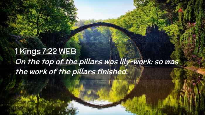 Picture 02 - 1 Kings 7:22 WEB Desktop Wallpaper - On the top of the pillars was lily-work: so was - Desktop Bible Verse Wallpaper