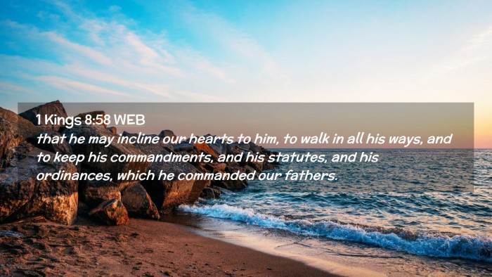 Picture 02 - 1 Kings 8:58 WEB Desktop Wallpaper - that he may incline our hearts to him, to walk in - Desktop Bible Verse Wallpaper
