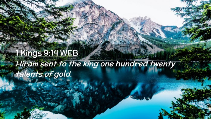 Picture 02 - 1 Kings 9:14 WEB Desktop Wallpaper - Hiram sent to the king one hundred twenty talents - Desktop Bible Verse Wallpaper
