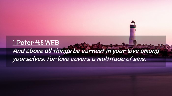 Picture 02 - 1 Peter 4:8 WEB Desktop Wallpaper - And above all things be earnest in your love - Desktop Bible Verse Wallpaper