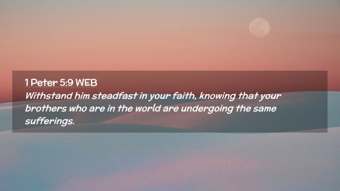Picture 02 - 1 Peter 5:9 WEB Desktop Wallpaper - Withstand him steadfast in your faith, knowing - Desktop Bible Verse Wallpaper
