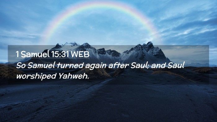 Picture 02 - 1 Samuel 15:31 WEB Desktop Wallpaper - So Samuel turned again after Saul; and Saul - Desktop Bible Verse Wallpaper