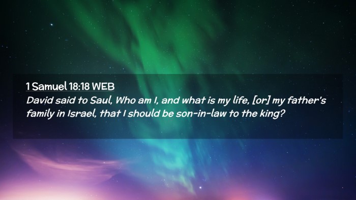 Picture 02 - 1 Samuel 18:18 WEB Desktop Wallpaper - David said to Saul, Who am I, and what is my - Desktop Bible Verse Wallpaper