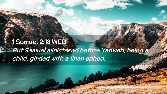 Picture 02 - 1 Samuel 2:18 WEB Desktop Wallpaper - But Samuel ministered before Yahweh, being a - Desktop Bible Verse Wallpaper