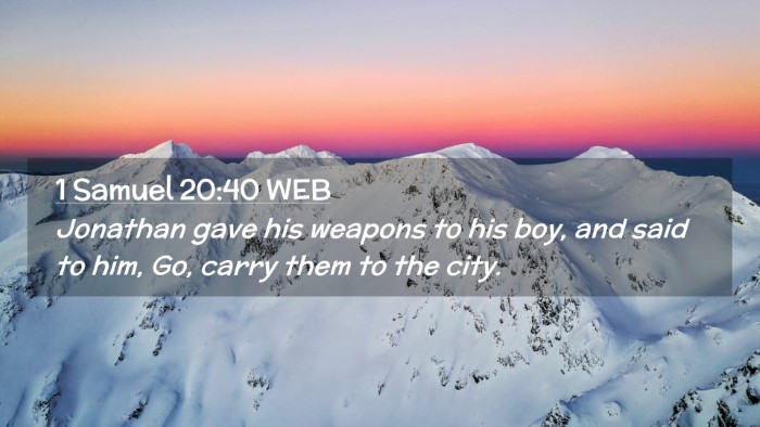 Picture 02 - 1 Samuel 20:40 WEB Desktop Wallpaper - Jonathan gave his weapons to his boy, and said to - Desktop Bible Verse Wallpaper