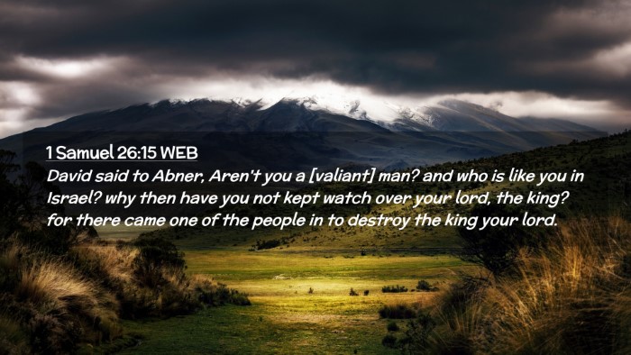 Picture 02 - 1 Samuel 26:15 WEB Desktop Wallpaper - David said to Abner, Aren't you a [valiant] man? - Desktop Bible Verse Wallpaper