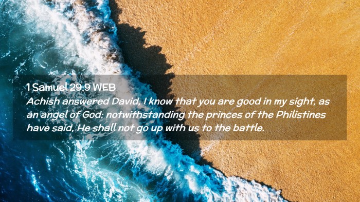 Picture 02 - 1 Samuel 29:9 WEB Desktop Wallpaper - Achish answered David, I know that you are good - Desktop Bible Verse Wallpaper