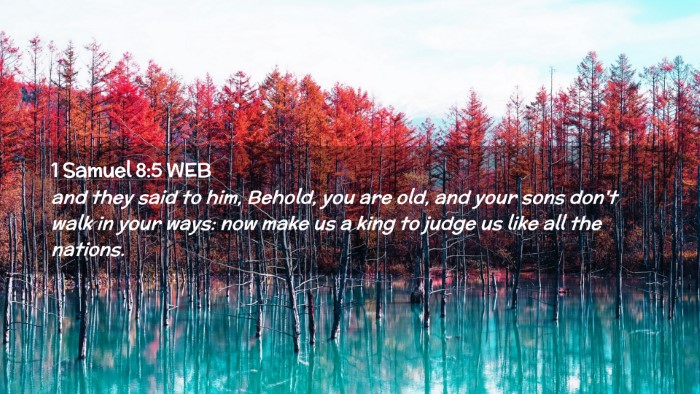 Picture 02 - 1 Samuel 8:5 WEB Desktop Wallpaper - and they said to him, Behold, you are old, and - Desktop Bible Verse Wallpaper