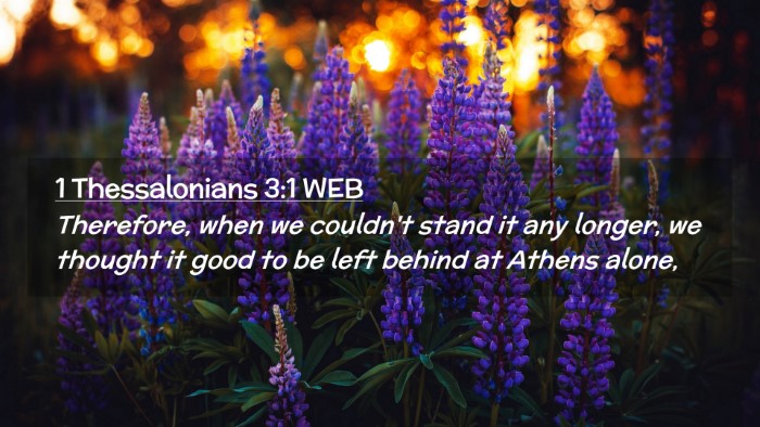 Picture 02 - 1 Thessalonians 3:1 WEB Desktop Wallpaper - Therefore, when we couldn't stand it any longer, - Desktop Bible Verse Wallpaper