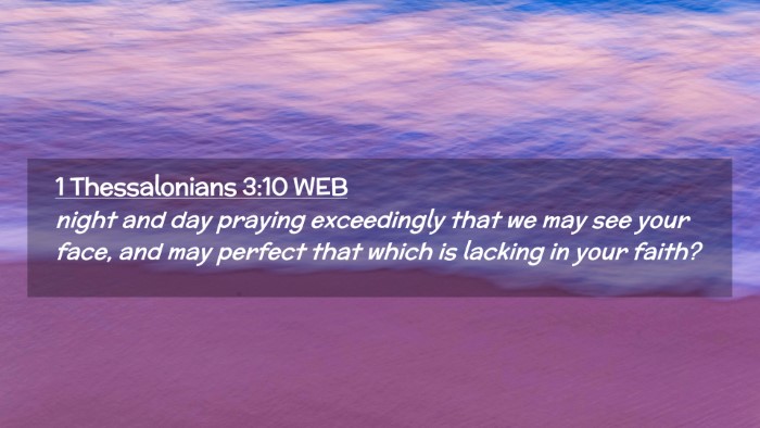 Picture 02 - 1 Thessalonians 3:10 WEB Desktop Wallpaper - night and day praying exceedingly that we may see - Desktop Bible Verse Wallpaper