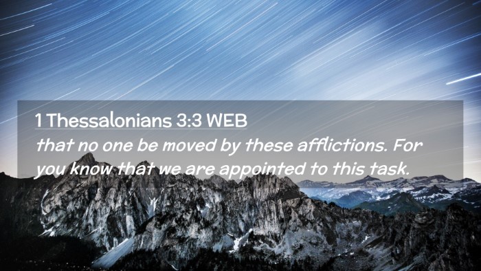 Picture 02 - 1 Thessalonians 3:3 WEB Desktop Wallpaper - that no one be moved by these afflictions. For - Desktop Bible Verse Wallpaper