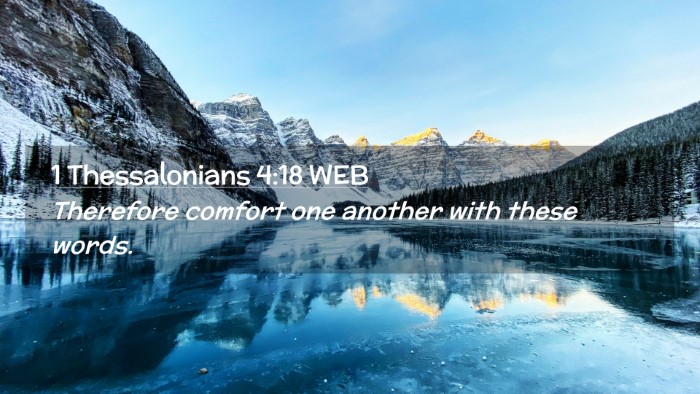 Picture 02 - 1 Thessalonians 4:18 WEB Desktop Wallpaper - Therefore comfort one another with these - Desktop Bible Verse Wallpaper