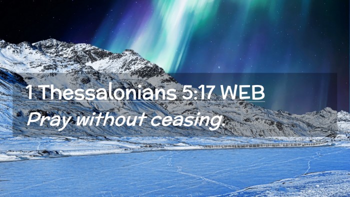 Picture 02 - 1 Thessalonians 5:17 WEB Desktop Wallpaper - Pray without - Desktop Bible Verse Wallpaper