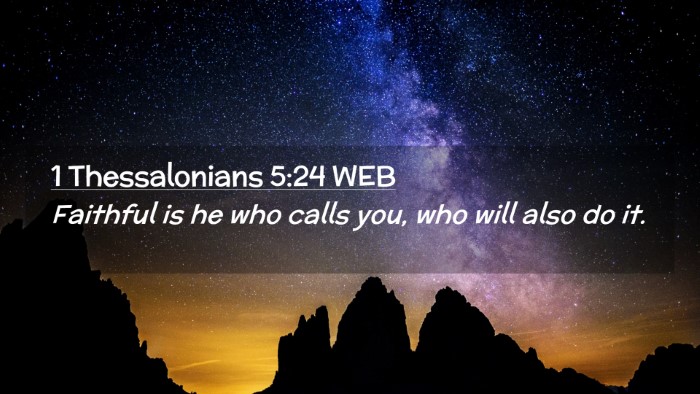 Picture 02 - 1 Thessalonians 5:24 WEB Desktop Wallpaper - Faithful is he who calls you, who will also do - Desktop Bible Verse Wallpaper