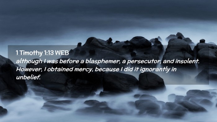 Picture 02 - 1 Timothy 1:13 WEB Desktop Wallpaper - although I was before a blasphemer, a persecutor, - Desktop Bible Verse Wallpaper