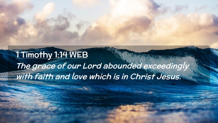 Picture 02 - 1 Timothy 1:14 WEB Desktop Wallpaper - The grace of our Lord abounded exceedingly with - Desktop Bible Verse Wallpaper