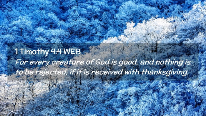 Picture 02 - 1 Timothy 4:4 WEB Desktop Wallpaper - For every creature of God is good, and nothing is - Desktop Bible Verse Wallpaper