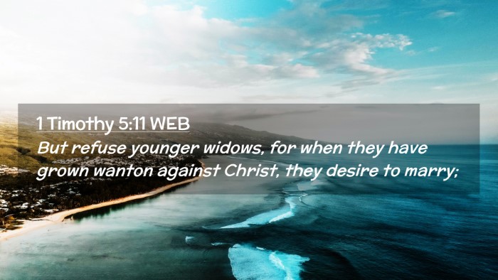 Picture 02 - 1 Timothy 5:11 WEB Desktop Wallpaper - But refuse younger widows, for when they have - Desktop Bible Verse Wallpaper