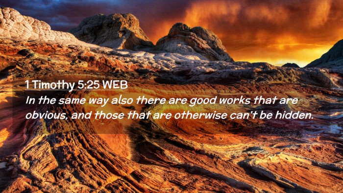 Picture 02 - 1 Timothy 5:25 WEB Desktop Wallpaper - In the same way also there are good works that - Desktop Bible Verse Wallpaper