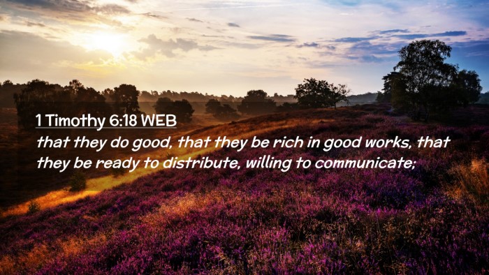 Picture 02 - 1 Timothy 6:18 WEB Desktop Wallpaper - that they do good, that they be rich in good - Desktop Bible Verse Wallpaper