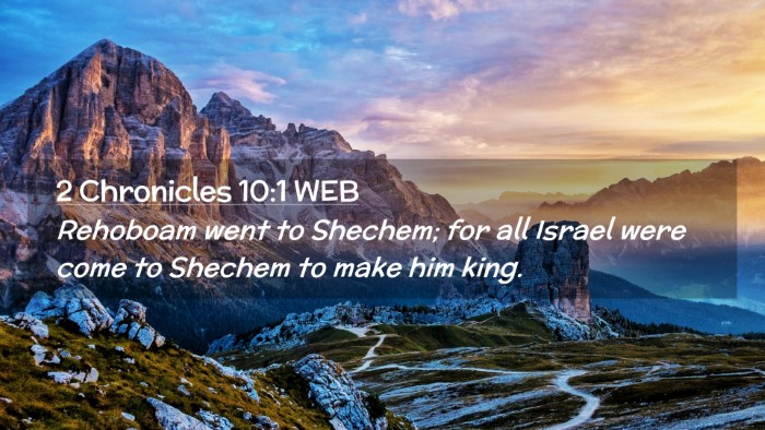 Picture 02 - 2 Chronicles 10:1 WEB Desktop Wallpaper - Rehoboam went to Shechem; for all Israel were - Desktop Bible Verse Wallpaper