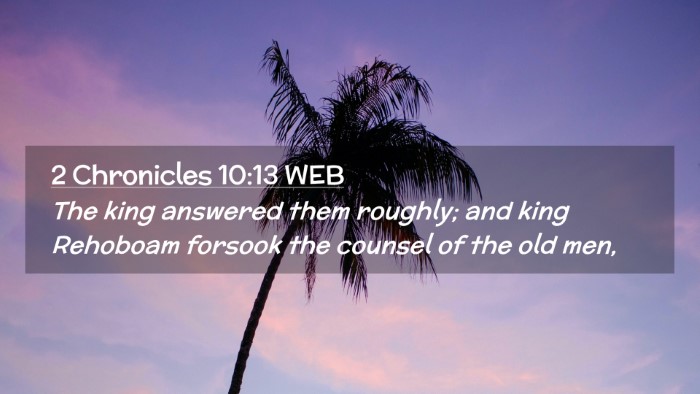 Picture 02 - 2 Chronicles 10:13 WEB Desktop Wallpaper - The king answered them roughly; and king Rehoboam - Desktop Bible Verse Wallpaper