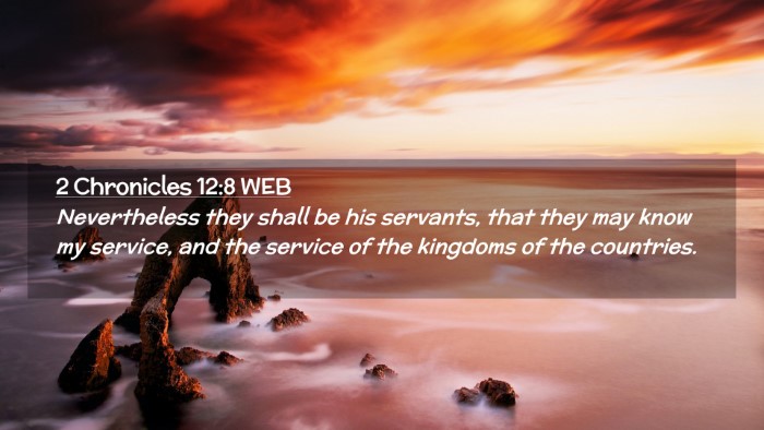 Picture 02 - 2 Chronicles 12:8 WEB Desktop Wallpaper - Nevertheless they shall be his servants, that - Desktop Bible Verse Wallpaper