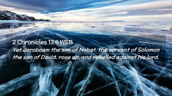 Picture 02 - 2 Chronicles 13:6 WEB Desktop Wallpaper - Yet Jeroboam the son of Nebat, the servant of - Desktop Bible Verse Wallpaper