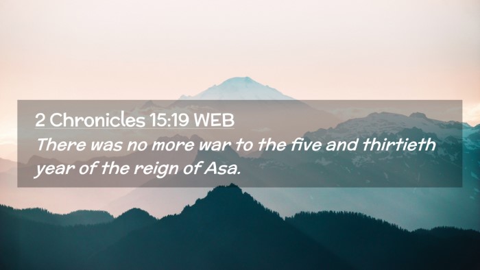 Picture 02 - 2 Chronicles 15:19 WEB Desktop Wallpaper - There was no more war to the five and thirtieth - Desktop Bible Verse Wallpaper