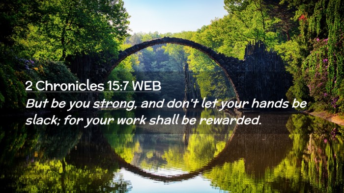 Picture 02 - 2 Chronicles 15:7 WEB Desktop Wallpaper - But be you strong, and don't let your hands be - Desktop Bible Verse Wallpaper