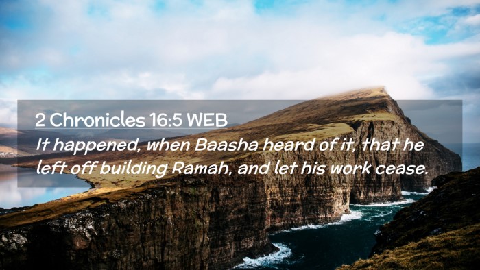 Picture 02 - 2 Chronicles 16:5 WEB Desktop Wallpaper - It happened, when Baasha heard of it, that he - Desktop Bible Verse Wallpaper