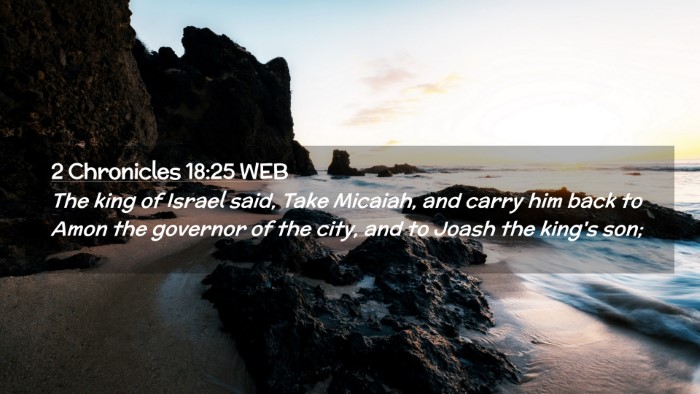 Picture 02 - 2 Chronicles 18:25 WEB Desktop Wallpaper - The king of Israel said, Take Micaiah, and carry - Desktop Bible Verse Wallpaper