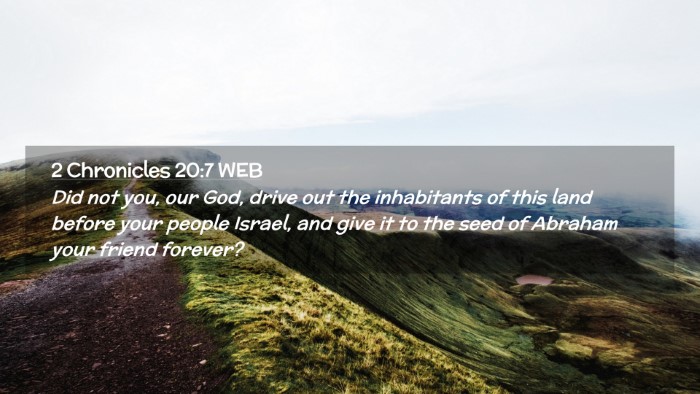 Picture 02 - 2 Chronicles 20:7 WEB Desktop Wallpaper - Did not you, our God, drive out the inhabitants - Desktop Bible Verse Wallpaper