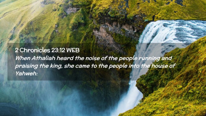 Picture 02 - 2 Chronicles 23:12 WEB Desktop Wallpaper - When Athaliah heard the noise of the people - Desktop Bible Verse Wallpaper