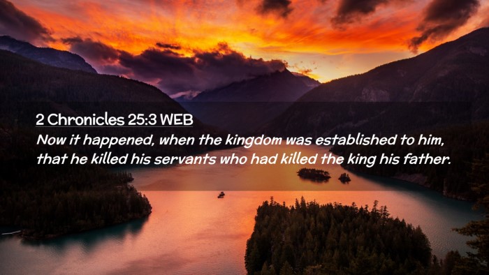 Picture 02 - 2 Chronicles 25:3 WEB Desktop Wallpaper - Now it happened, when the kingdom was established - Desktop Bible Verse Wallpaper