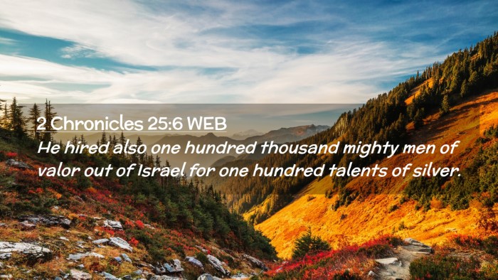 Picture 02 - 2 Chronicles 25:6 WEB Desktop Wallpaper - He hired also one hundred thousand mighty men of - Desktop Bible Verse Wallpaper