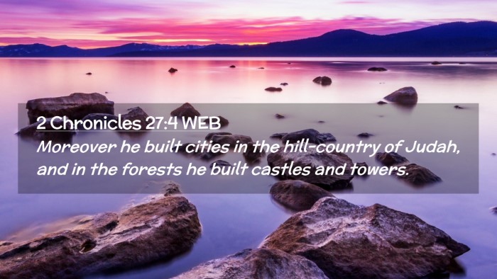 Picture 02 - 2 Chronicles 27:4 WEB Desktop Wallpaper - Moreover he built cities in the hill-country of - Desktop Bible Verse Wallpaper