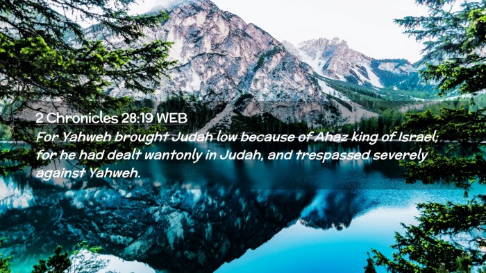 Picture 02 - 2 Chronicles 28:19 WEB Desktop Wallpaper - For Yahweh brought Judah low because of Ahaz king - Desktop Bible Verse Wallpaper