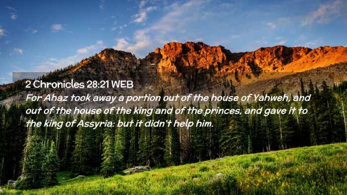 Picture 02 - 2 Chronicles 28:21 WEB Desktop Wallpaper - For Ahaz took away a portion out of the house of - Desktop Bible Verse Wallpaper