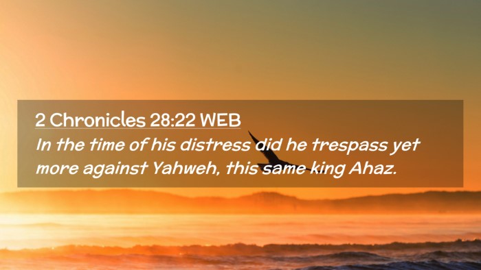Picture 02 - 2 Chronicles 28:22 WEB Desktop Wallpaper - In the time of his distress did he trespass yet - Desktop Bible Verse Wallpaper