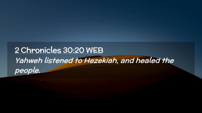 Picture 02 - 2 Chronicles 30:20 WEB Desktop Wallpaper - Yahweh listened to Hezekiah, and healed the - Desktop Bible Verse Wallpaper
