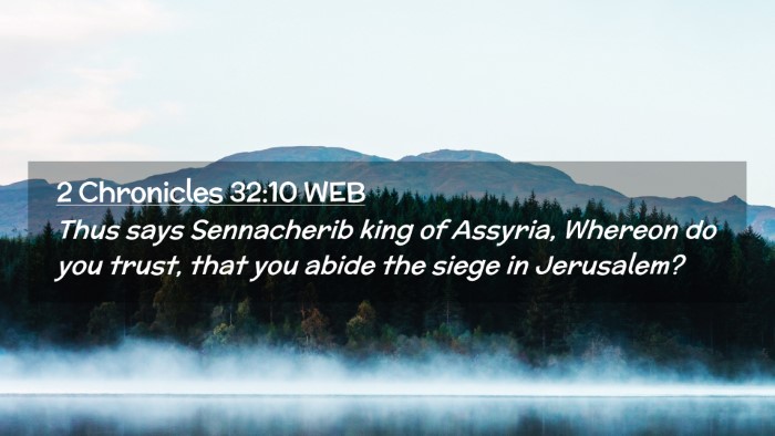 Picture 02 - 2 Chronicles 32:10 WEB Desktop Wallpaper - Thus says Sennacherib king of Assyria, Whereon do - Desktop Bible Verse Wallpaper