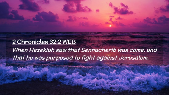 Picture 02 - 2 Chronicles 32:2 WEB Desktop Wallpaper - When Hezekiah saw that Sennacherib was come, and - Desktop Bible Verse Wallpaper