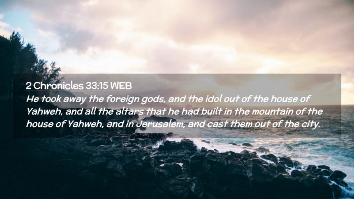 Picture 02 - 2 Chronicles 33:15 WEB Desktop Wallpaper - He took away the foreign gods, and the idol out - Desktop Bible Verse Wallpaper
