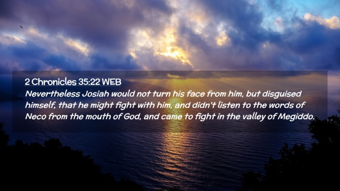 Picture 02 - 2 Chronicles 35:22 WEB Desktop Wallpaper - Nevertheless Josiah would not turn his face from - Desktop Bible Verse Wallpaper