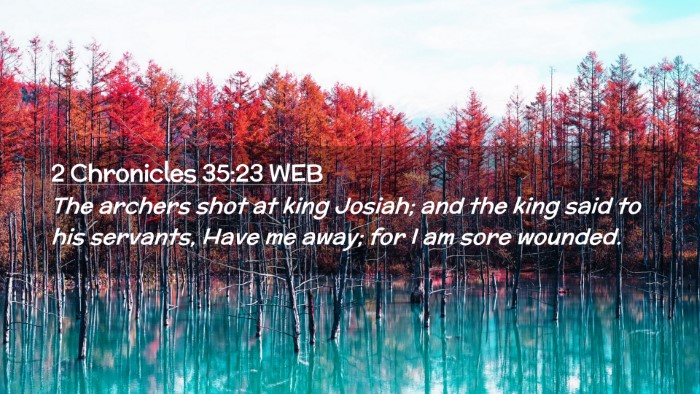 Picture 02 - 2 Chronicles 35:23 WEB Desktop Wallpaper - The archers shot at king Josiah; and the king - Desktop Bible Verse Wallpaper